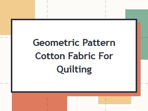 Geometric Cotton Fabric for Quilting Projects