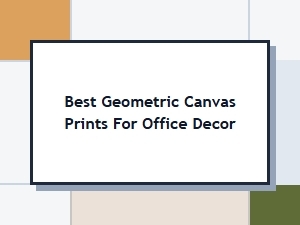 Best Geometric Canvas Prints for Modern Office Decor